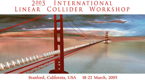 2005 International Linear Collider Workshop, Stanford, California, 18-22 March 2005