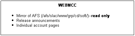 Text Box: WEBMCC
Mirror of AFS (/afs/slac/www/grp/cd/soft/)--read only
Release announcements
Individual account pages
